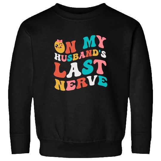 On my husband's last nerve for Wifes Sweatshirts
