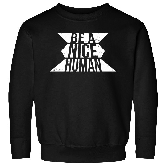 Be A Nice Human Motivate Good Kindness Quote Sweatshirts