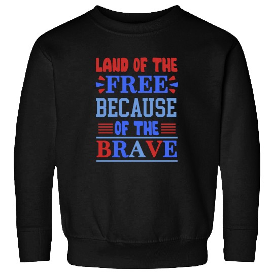 land of the free because of the brave 01 Sweatshirts