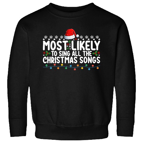 Most Likely To Sing All The Christmas Songs Sweatshirts