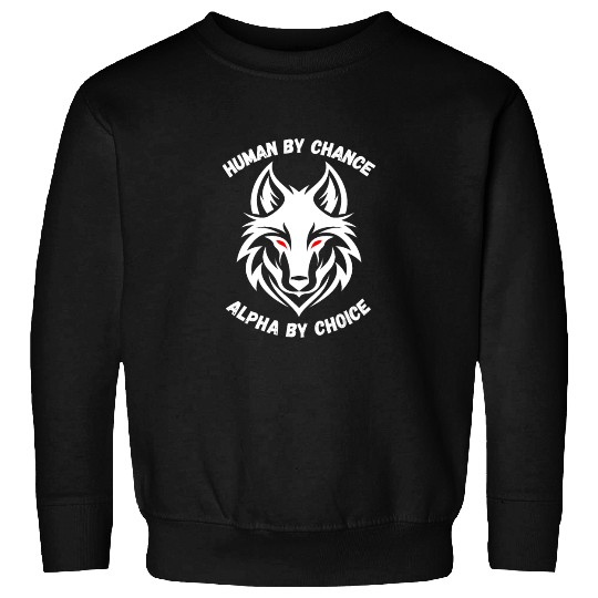 Human By Chance Alpha By Choice Alpha Wolf Sweatshirts