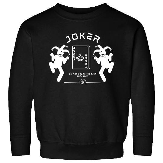 Joker - I'm not crazy, I'm just creative. Sweatshirts