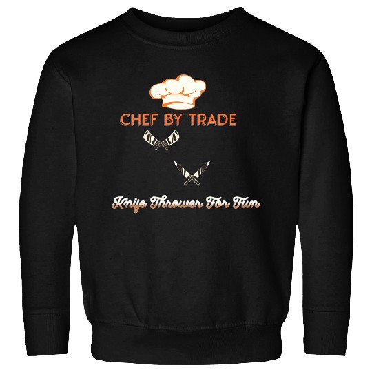 Chef By Trade Knife Thrower for Fun Sweatshirts