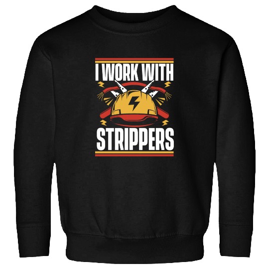 I Work With Strippers Lineworker Wiremen Worker Sweatshirts