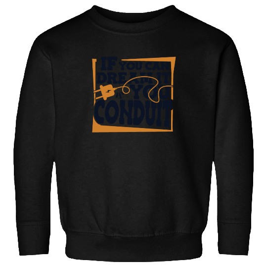 If You Can Dream It You Conduit Wiremen Worker Sweatshirts