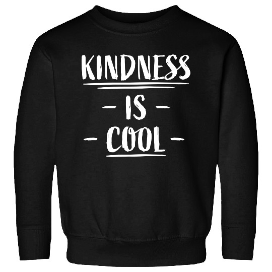 Kindness Is Cool Be A Nice Human Love Motivation Sweatshirts