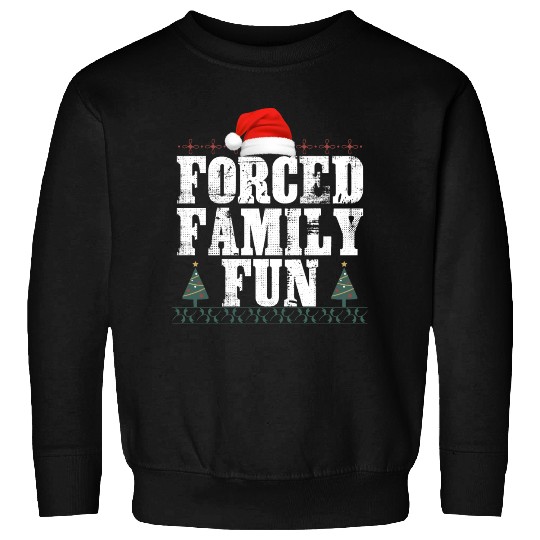 forced family fun .christmas funny Sweatshirts