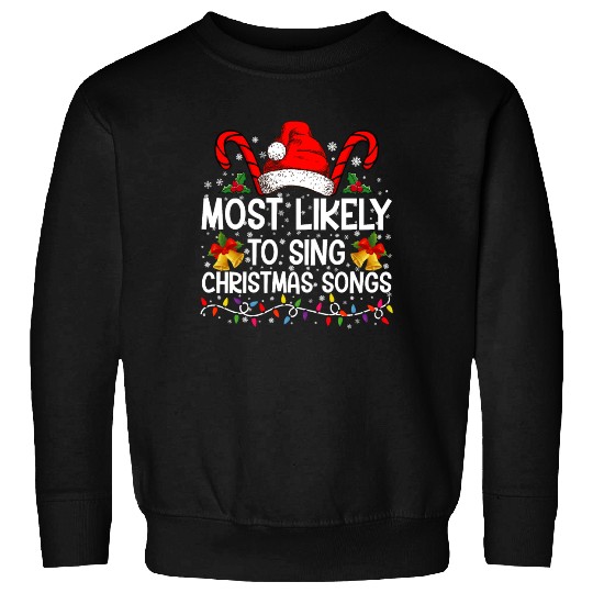 Most Likely To Sing Christmas Songs Sweatshirts