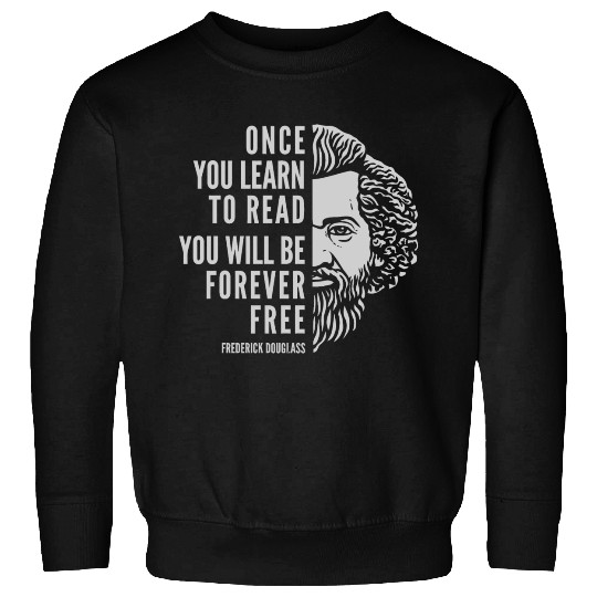 Frederick Douglass Inspirational Quote Once You Sweatshirts