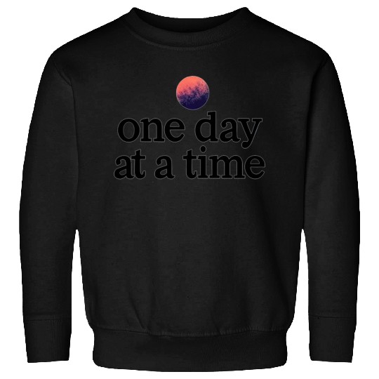 One Day At A Time Sweatshirts