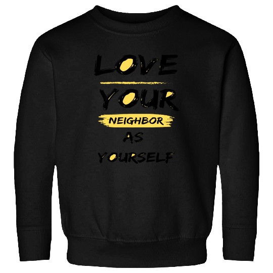 Love Your Neighbor As Yourself Sweatshirts