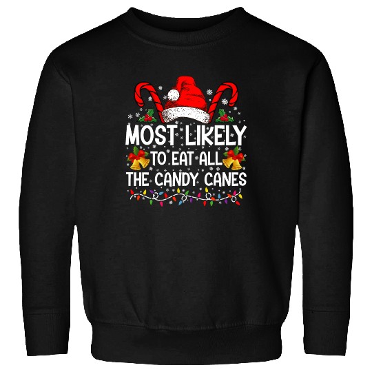 Most Likely To Eat All The Candy Canes Christmas Sweatshirts
