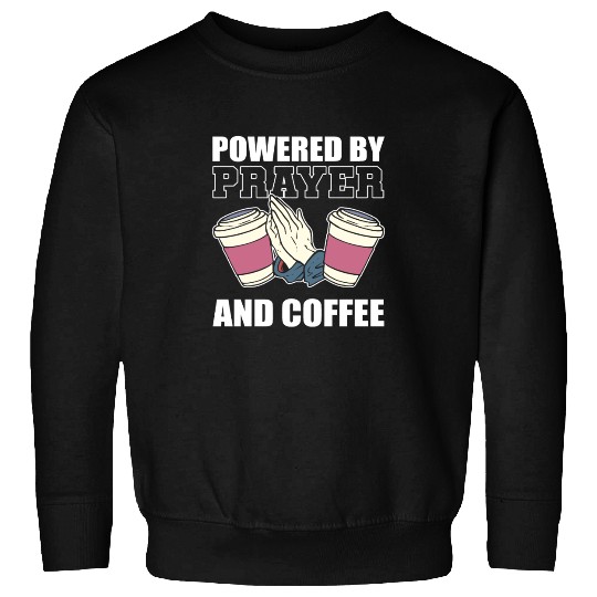 Prayer and Coffee Coffee Lover Gift Sweatshirts