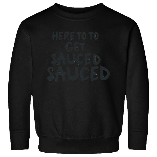 Here To Get Sauced Funny Cranberry Sauce Thanksgiv Sweatshirts