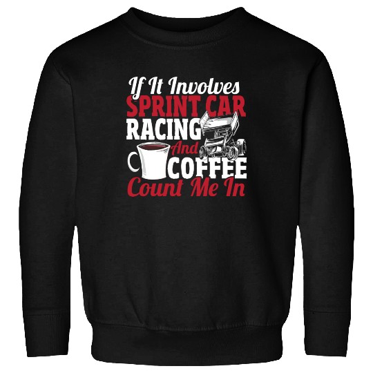 If It Involves Sprint Car Racing And Coffee Sweatshirts