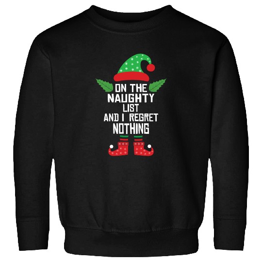 On The Naughty List And I Regret Nothing Funny Elf Sweatshirts