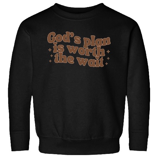 God's Plan Is Worth The Wait Sweatshirts