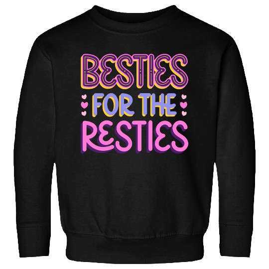 Besties For the Resties Sweatshirts