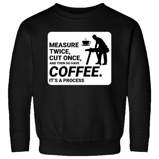 Coffee Break Wisdom: Lumberjack Carpenter Funny Sweatshirts