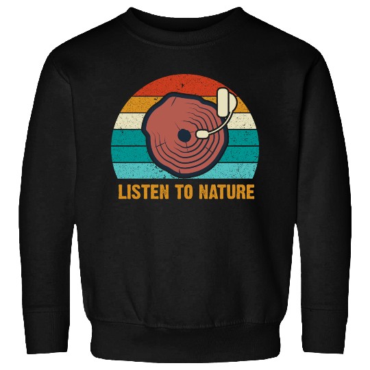 Environment listen to nature Sweatshirts