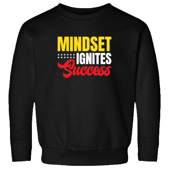 Mindset Ignites Success Motivated Inspiring Quotes Sweatshirts