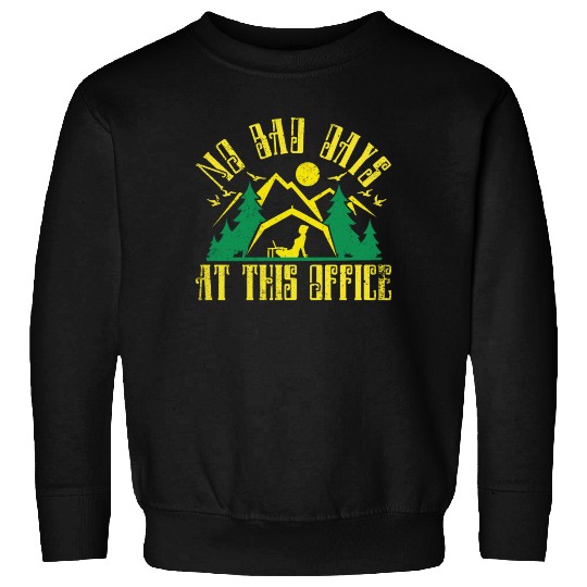 No bad days at this office Sweatshirts