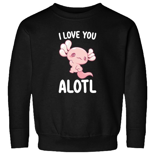 I Love You Alotl Axolotl Valentine's Day Sweatshirts