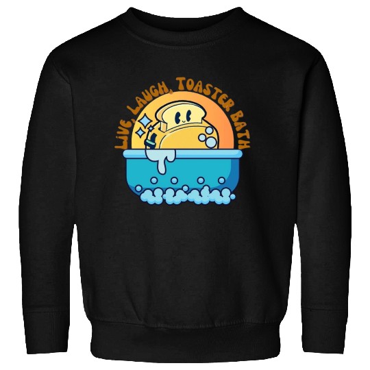 Live Laugh Toaster Bath Sweatshirts