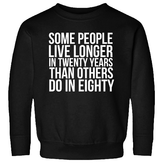 doctor who quotes ,some people live longer Sweatshirts