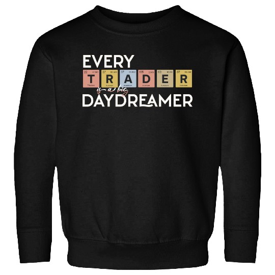 Every Trader is a Big Daydreamer Sweatshirts