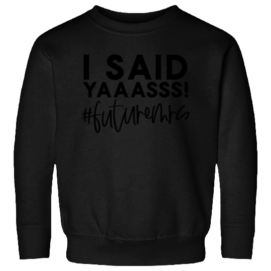 Bride-To-Be Wedding I Said Yes Future Mrs Engageme Sweatshirts