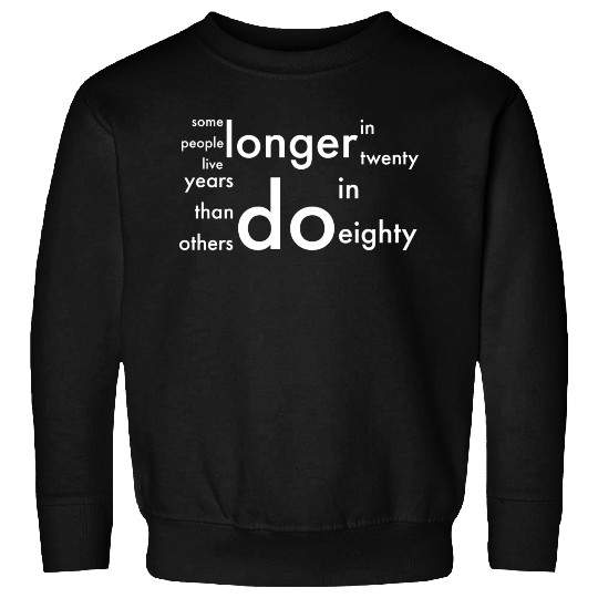 doctor who quotes ,some people live longer Sweatshirts