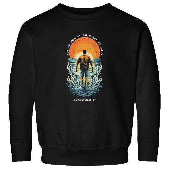 For We Walk by Faith, Not by Sight - 2 Cor 5:7 Sweatshirts