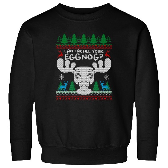 Can I Refill your Eggnog? Ugly Christmas Themed Sweatshirts