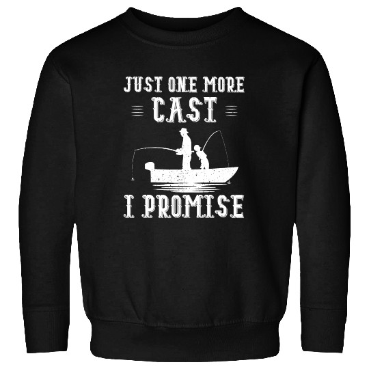 Just One More Cast I Promise Dad Fishing Sweatshirts