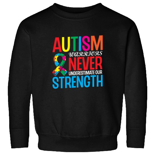 Autism Warriors Never Underestimate Our Strength Sweatshirts