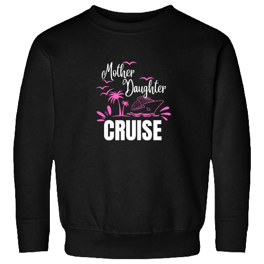 Cruise Ship Mother Daughter Cruise Funny Cruise Sweatshirts