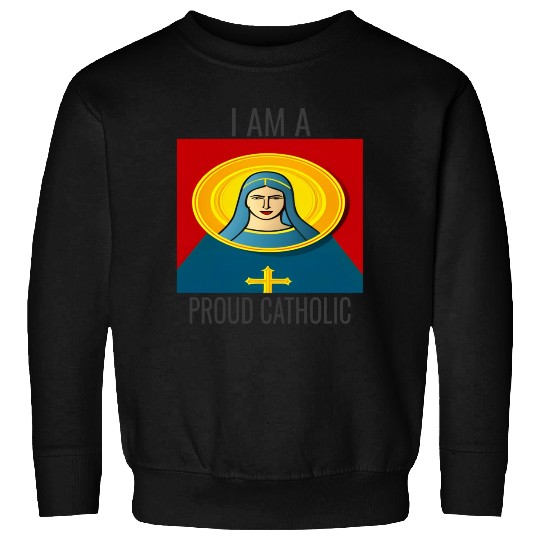 A Proud Catholic Sweatshirts.