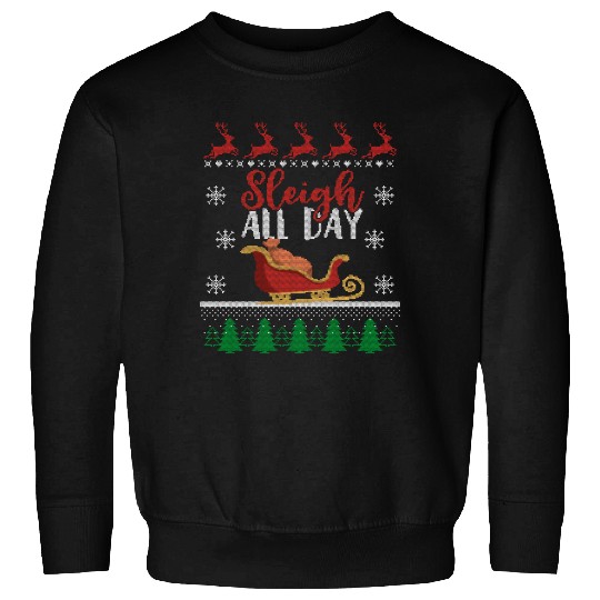 Sleigh all Day Funny Holiday Ugly Christmas Themed Sweatshirts