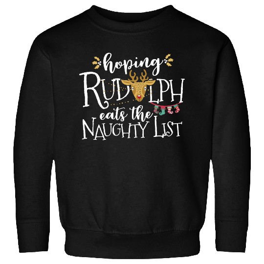 Hoping Rudolph Eats The Naughty List Funny Xmas Sweatshirts