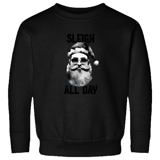 Sleigh all day Sweatshirts
