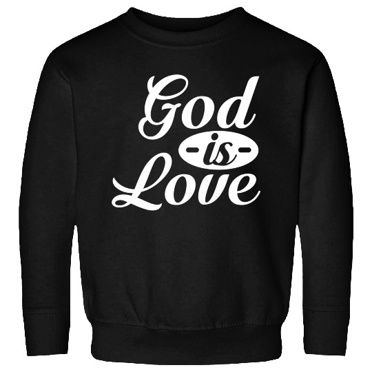 God Is Love Sweatshirts