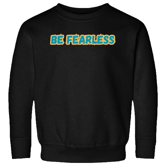 BE FEARLESS Sweatshirts