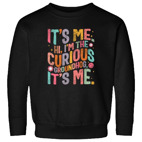 Groundhog Sweatshirts, Hi, I'm The Curious Groundhog