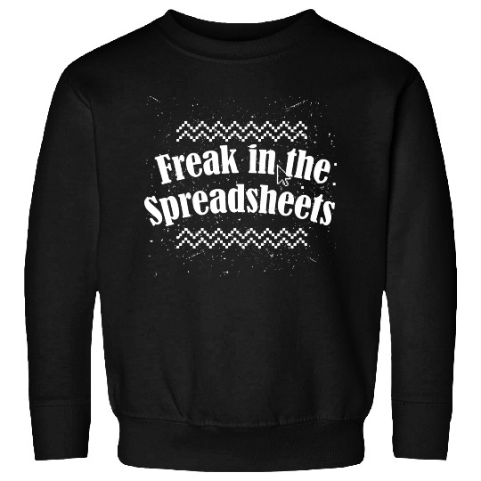 Freak in the spreadsheets Sweatshirts