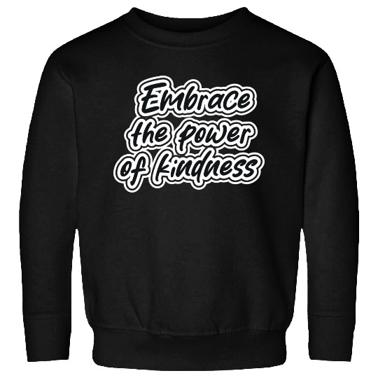 embrace the power of kindness Sweatshirts