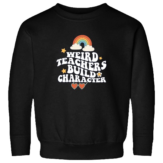 Weird Teachers Build Character Groovy School Sweatshirts