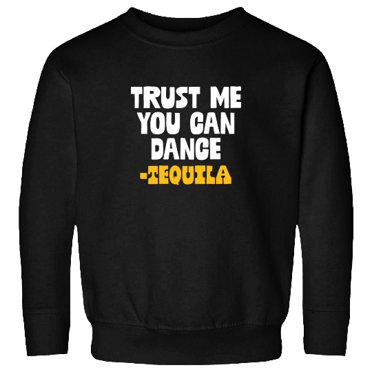 Trust Me You Can Dance. Tequila Funny Mexican Sweatshirts