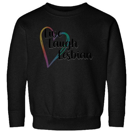 Live Laugh Lesbian LGBTQ Rainbow Heart Gay Pride Sweatshirts