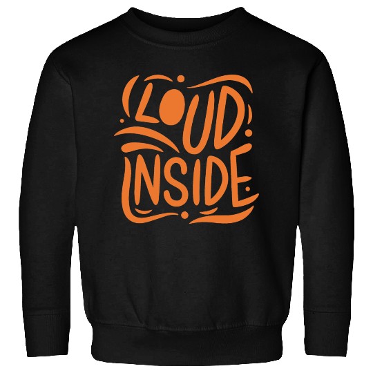 Loud Inside - Vibrant Typography Design Sweatshirts